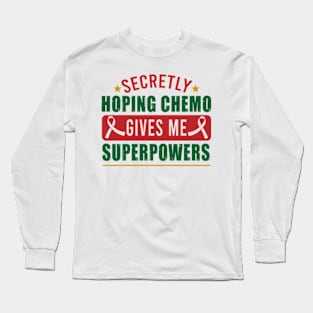 Secretly Hoping Chemo Gives Me Superpowers Funny Cancer Long Sleeve T-Shirt